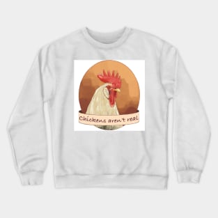 Chickens Aren't Real Crewneck Sweatshirt